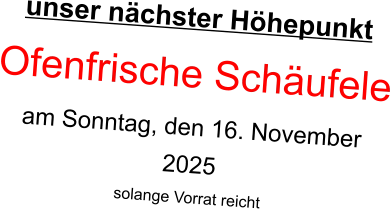 unser nächster Höhepunkt  Ofenfrische Schäufele am Sonntag, den 16. November 2025 solange Vorrat reicht
